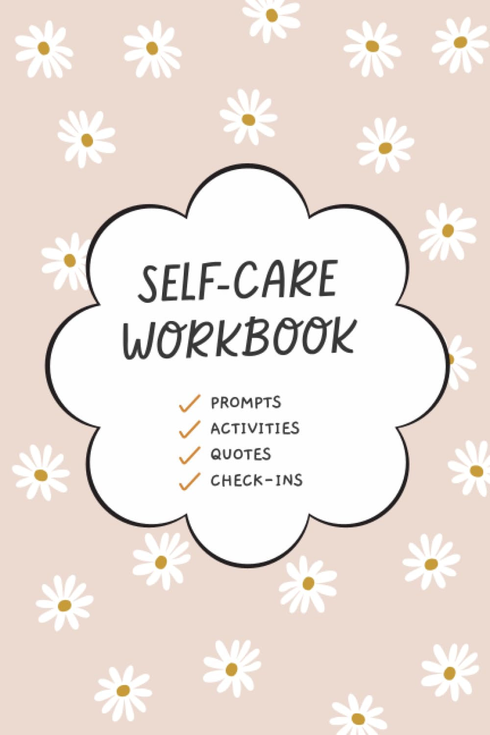 The Self-Care Workbook: Understand Yourself, Simplify Self-Care, and Build Joy into Your Life with 30+ Prompts, Activities, Quotes, and Challenges